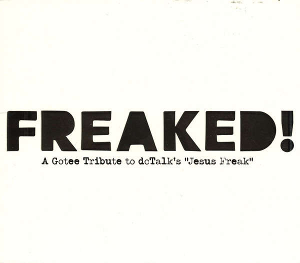 Various - Freaked! (A Gotee Tribute To dcTalk's "Jesus Freak") (CD, Comp)