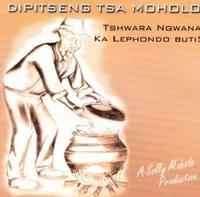Dipitseng Tsa Moholo - Thwara Ngwana Lephondo Buti! (CD)