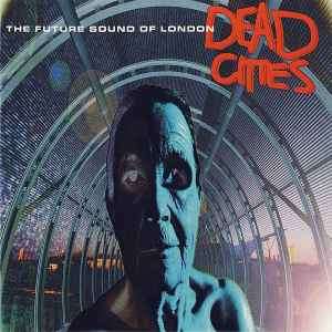 The Future Sound Of London - Dead Cities (CD, Album)