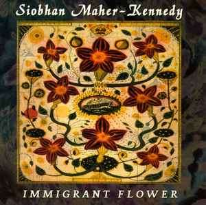 Siobhan Maher-Kennedy - Immigrant Flower (CD, Album)