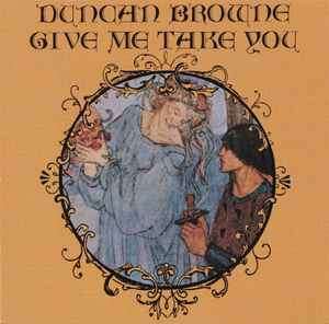 Duncan Browne - Give Me Take You (CD, Album, RE, RM)