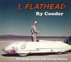 Ry Cooder - I, Flathead (The Songs Of Kash Buk And The Klowns) (CD, Album, Car)