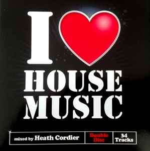 Heath Cordier - I Love House Music (CD, Comp, Sup)