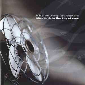 Bobby Zee, Bobby Zoe, Robert Kyle - Standards In The Key Of Cool (CD, Album)