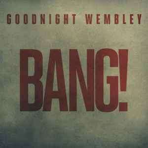 Goodnight Wembley - Bang! (CD, Album)