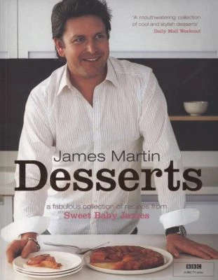 James Martin Desserts: a Fabulous Collection of Recipes From Sweet Baby James