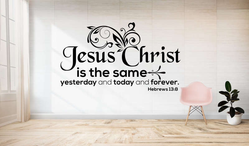 Vinyl wall decor -Jesus is the same yesterday, today and forever