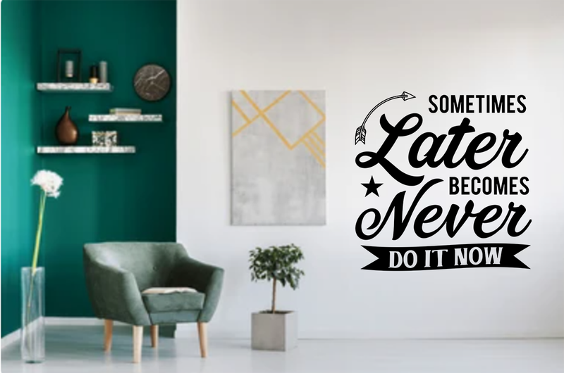 Wall decor stickers - Sometime later becomes never