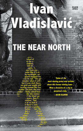 The Near North by Ivan Vladislavić (2024)  - book on Johannesburg