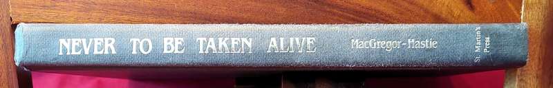 Never To Be Taken Alive - Roy MacGregor- Hastie