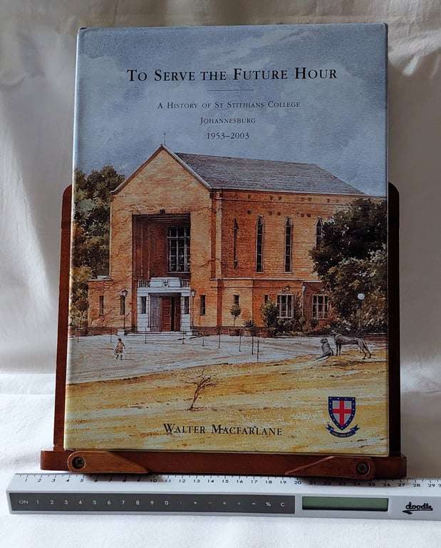 To Serve the Future Hour - The History of St Stithians College - Walter Macfarlane