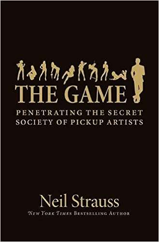 The Game Penetrating the Secret Society of Pickup Artists - Neil Strauss