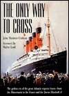 The Only Way to Cross: The Golden Era of the great Atlantic Express Liners