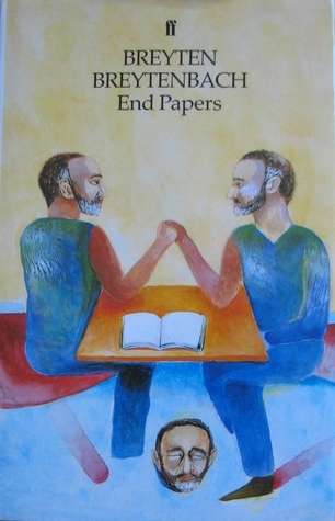 End Papers. Essays, Letters, Articles of Faith, Workbook Notes by Breyten Breytenbach