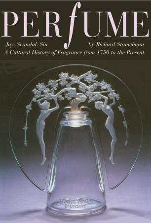 Perfume: Joy, Scandal, Sin - A Cultural History of Fragrance from 1750 to the Present