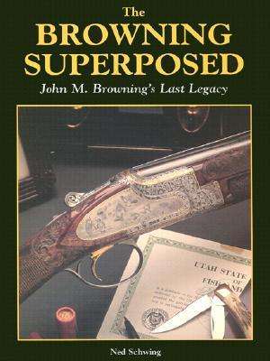 Browning Superposed: John M. Browning's Last Legacy (over-and-under hunting shotgun)