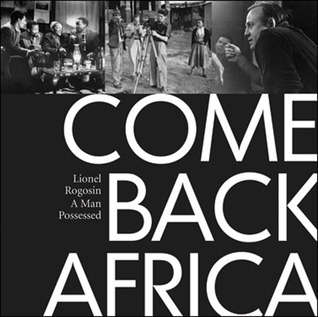 Come Back Africa: Lionel Rogosin  A Man Possessed (1950's Johannesburg)