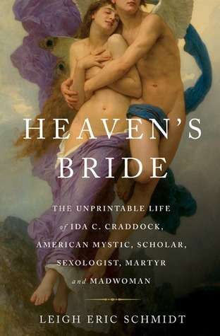 Heaven's Bride : The Unprintable Life of Ida C. Craddock