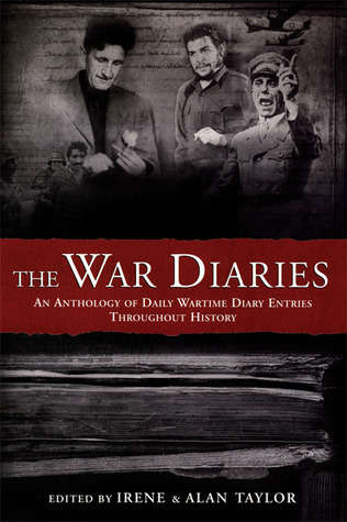 The War Diaries: An Anthology of Daily Wartime Diary Entries Throughout History