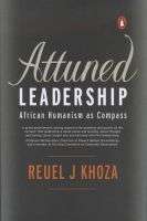 Attuned Leadership: African Humanism as Compass by Reuel J. Khoza  (hardcover)