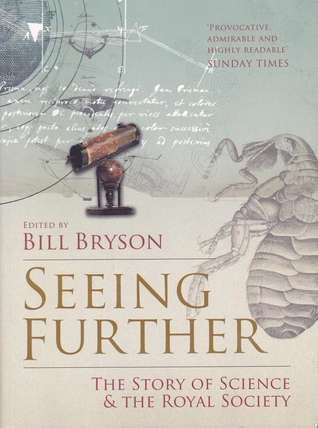 Seeing Further: The Story of Science and the Royal Society (edited by Bill Bryson)