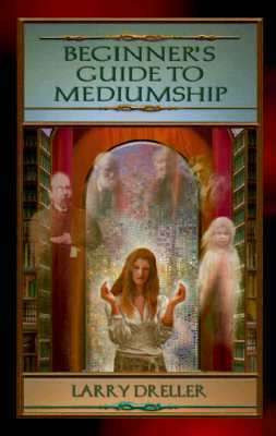 Beginner's Guide to Mediumship: How to Contact Loved Ones Who Have Crossed Over