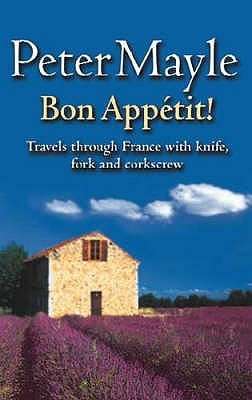 Bon Appetit!: Travels with knife, fork and corkscrew through France by Peter Mayle