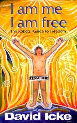 I am Me, I am Free: The Robots Guide to Freedom by David Icke
