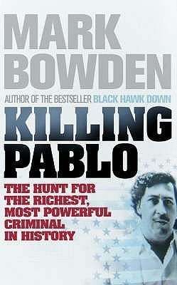 Killing Pablo: The Hunt for the Richest, Most Powerful Criminal in History