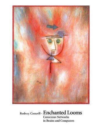 Enchanted Looms: Conscious Networks in Brains and Computers (Cambridge University Press)