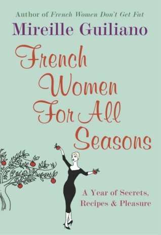 French Women For All Seasons: A Year of Secrets, Recipes, & Pleasure