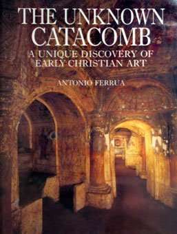 The Unknown Catacomb: A Unique Discovery of Early Christian Art