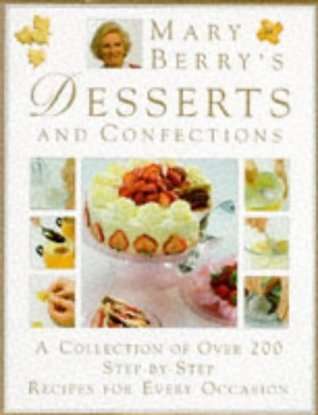 Mary Berry's  Desserts and Confections , over 200 Step-By-Step Recipies