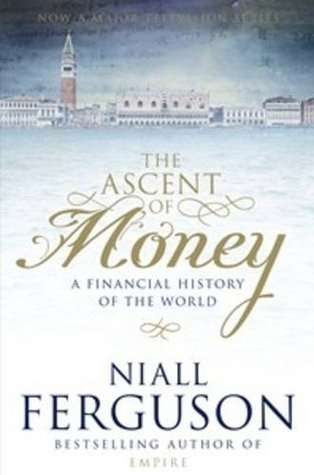 The Ascent of Money: A Financial History of the World by Niall Ferguson