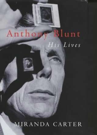 Anthony Blunt : His Lives