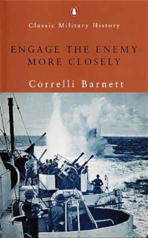 Engage the Enemy More Closely: The Royal Navy in WWII (Correlli Barnett) - Penguin Military Classics