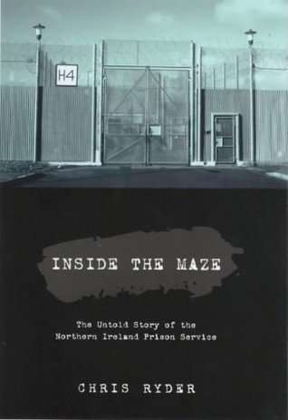 Inside the Maze: The Untold Story of the Northern Ireland Prison Service