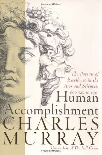 Human Accomplishment: The Pursuit of Excellence in the Arts and Sciences, 800 B.C. to 1950
