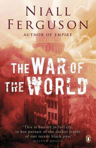 The War of the World: History's Age of Hatred by Niall Ferguson