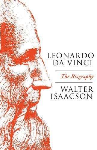 Leonardo Da Vinci , The Biography by Walter Isaacson
