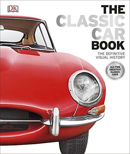 The Classic Car: The Definitive Visual History