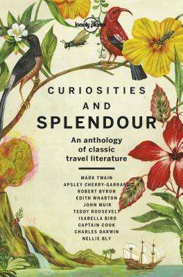 Curiosities and Splendour: An Anthology of Classic Travel Literature