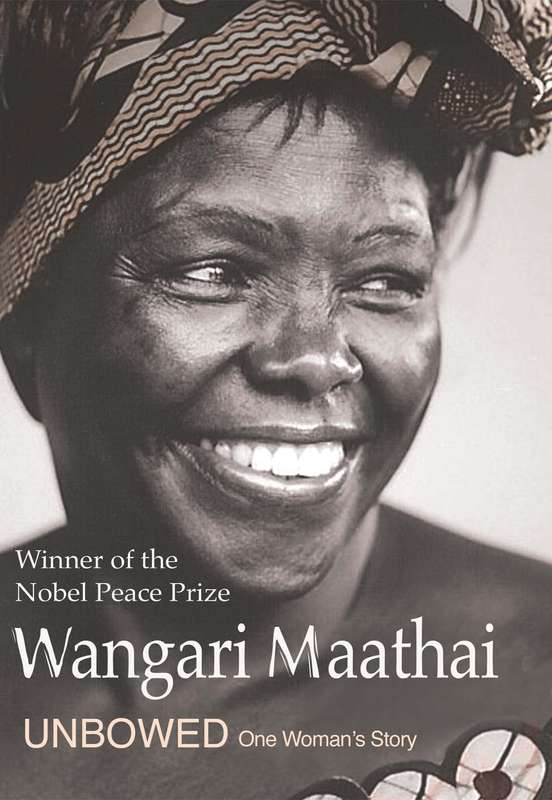 Unbowed : One Woman's Story by Wangari Maathai (Winner of the Nobel Peace Prize)