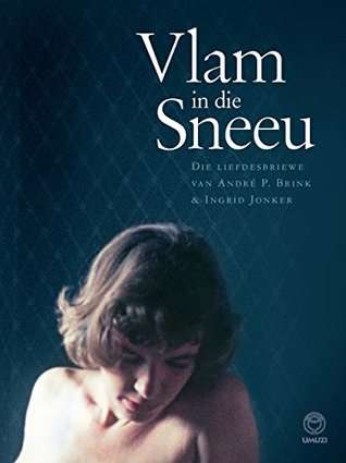 Vlam in die Sneeu Die Liefdesbriewe van André P. Brink & Ingrid Jonker - 1ste Uitgawe 1ste Druk 2015