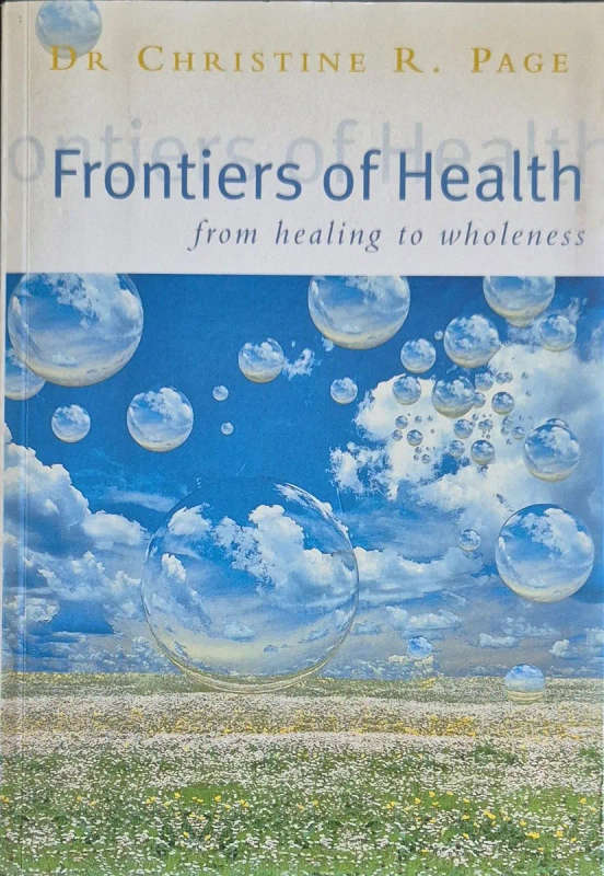 Frontiers Of Health: How to Heal the Whole Person - Christine R. Page