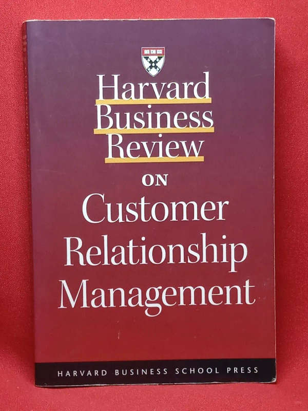 HARVARD BUSINESS REVIEW ON CUSTOMER RELATIONSHIP MANAGEMENT