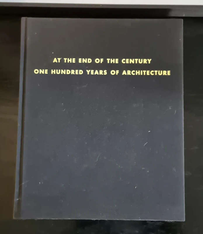 At the End of the Century: One Hundred Years of Architecture