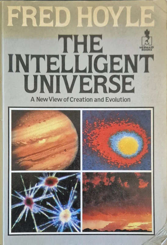 The Intelligent Universe: A New View of Creation and Evolution  Sir Fred Hoyle