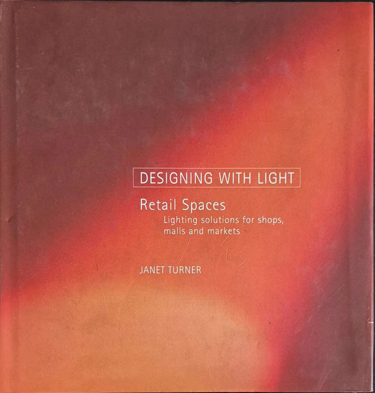 Retail Spaces: Lighting Solutions for Shops, Malls and Markets (Designing with Light S.) - Turner, J