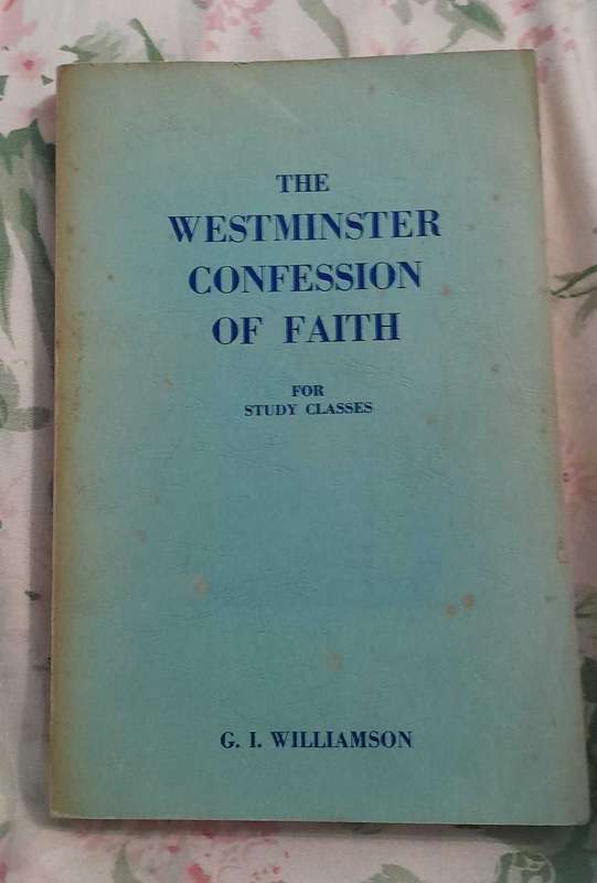 The westminster confession of faith-G.Williamson